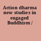 Action dharma new studies in engaged Buddhism /