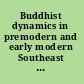 Buddhist dynamics in premodern and early modern Southeast Asia /