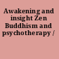 Awakening and insight Zen Buddhism and psychotherapy /