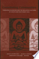 Constituting communities Theravāda Buddhism and the religious cultures of South and Southeast Asia /