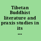 Tibetan Buddhist literature and praxis studies in its formative period, 900-1400 : PIATS 2003 : Tibetan studies : proceedings of the tenth seminar of the International Association for Tibetan Studies, Oxford, 2003 /