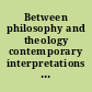 Between philosophy and theology contemporary interpretations of Christianity /