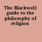 The Blackwell guide to the philosophy of religion