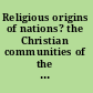 Religious origins of nations? the Christian communities of the Middle East /