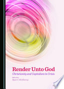 Render unto God : Christianity and capitalism in crisis /