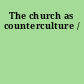 The church as counterculture /