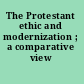 The Protestant ethic and modernization ; a comparative view /