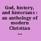 God, history, and historians : an anthology of modern Christian views of history /