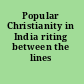 Popular Christianity in India riting between the lines /