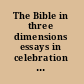 The Bible in three dimensions essays in celebration of forty years of biblical studies in the University of Sheffield /