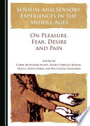 Sensual and sensory experiences in the middle ages : on pleasure, fear, desire and pain /