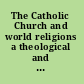 The Catholic Church and world religions a theological and historical account /