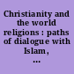 Christianity and the world religions : paths of dialogue with Islam, Hinduism, and Buddhism /