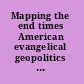 Mapping the end times American evangelical geopolitics and apocalyptic visions /