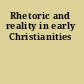 Rhetoric and reality in early Christianities