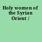 Holy women of the Syrian Orient /