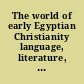 The world of early Egyptian Christianity language, literature, and social context : essays in honor of David W. Johnson /