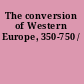 The conversion of Western Europe, 350-750 /