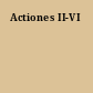 Actiones II-VI