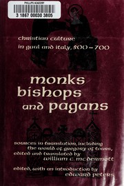 Monks, bishops, and pagans : Christian culture in Gaul and Italy, 500-700 : sources in translation, including the World of Gregory of Tours /