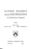 Luther, Erasmus, and the Reformation ; a Catholic-Protestant reappraisal /