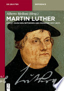 Martin Luther : Ein Christ zwischen Reformen und Moderne (1517-2017) /