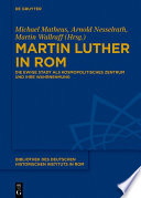 Martin Luther in Rom : die ewige Stadt als kosmopolitisches Zentrum und ihre Wahrnehmung /