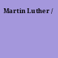 Martin Luther /