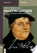 Martin Luther : a Christian between reforms and modernity (1517-2017) /