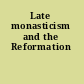 Late monasticism and the Reformation