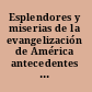 Esplendores y miserias de la evangelización de América antecedentes europeos y alteridad indígena /