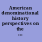 American denominational history perspectives on the past, prospects for the future /