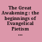 The Great Awakening : the beginnings of Evangelical Pietism in America /