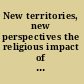 New territories, new perspectives the religious impact of the Louisiana Purchase /