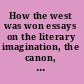 How the west was won essays on the literary imagination, the canon, and the Christian middle ages for Burcht Pranger /