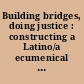 Building bridges, doing justice : constructing a Latino/a ecumenical theology /