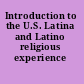 Introduction to the U.S. Latina and Latino religious experience /