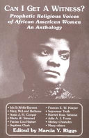 Can I get a witness? : prophetic religious voices of African American women : an anthology /