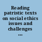 Reading patristic texts on social ethics issues and challenges for twenty-first-century Christian social thought /