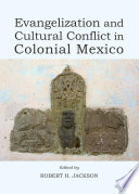 Evangelization and cultural conflict in colonial Mexico /