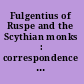 Fulgentius of Ruspe and the Scythian monks : correspondence on christology and grace /
