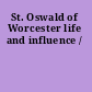 St. Oswald of Worcester life and influence /