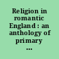 Religion in romantic England : an anthology of primary sources /