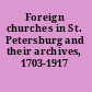 Foreign churches in St. Petersburg and their archives, 1703-1917