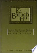 Ki Baruch hu ancient Near Eastern, biblical, and Judaic studies in honor of Baruch A. Levine /