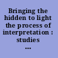 Bringing the hidden to light the process of interpretation : studies in honor of Stephen A. Geller /