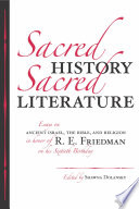 Sacred history, sacred literature essays on ancient Israel, the Bible, and religion in honor of R.E. Friedman on his sixtieth birthday /