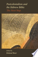 Postcolonialism and the Hebrew Bible : the next step /