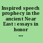 Inspired speech prophecy in the ancient Near East : essays in honor of Herbert B. Huffmon /