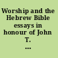 Worship and the Hebrew Bible essays in honour of John T. Willis /